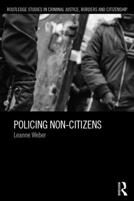 Policing Non-Citizens - Weber, Leanne