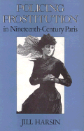 Policing Prostitution in Nineteenth-Century Paris