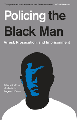 Policing the Black Man: Arrest, Prosecution, and Imprisonment - Davis, Angela J, and Stevenson, Bryan, and Mauer, Marc