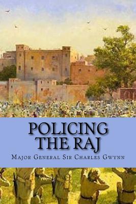 Policing the Raj: Three Case Studies - Gwynn, Roger (Editor), and Gwynn, Charles William