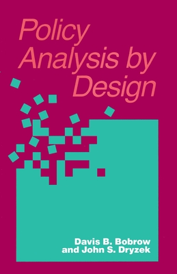 Policy Analysis by Design - Bobrow, Davis, and Dryzek, John