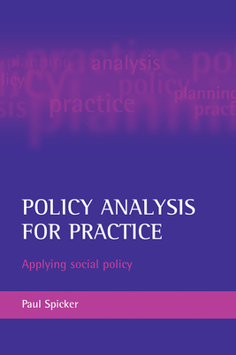 Policy Analysis for Practice: Applying Social Policy - Spicker, Paul, Dr.