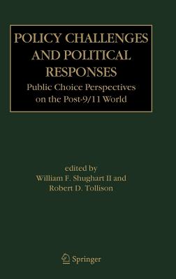 Policy Challenges and Political Responses: Public Choice Perspectives on the Post-9/11 World - Shughart II, William F (Editor), and Tollison, Robert D (Editor)