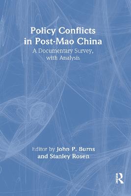 Policy Conflicts in Post-Mao China: A Documentary Survey with Analysis: A Documentary Survey with Analysis - Burns, John P, and Rosen, Stanley