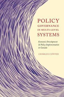 Policy Governance in Multi-Level Systems: Economic Development and Policy Implementation in Canada - Conteh, Charles