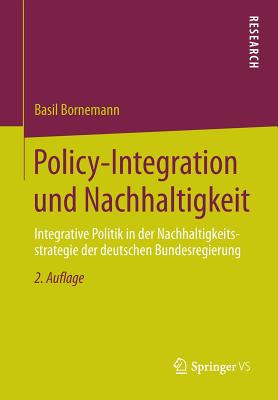 Policy-Integration Und Nachhaltigkeit: Integrative Politik in Der Nachhaltigkeitsstrategie Der Deutschen Bundesregierung - Bornemann, Basil