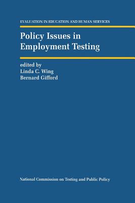 Policy Issues in Employment Testing - Wing, Linda C (Editor), and Gifford, Bernard R (Editor)