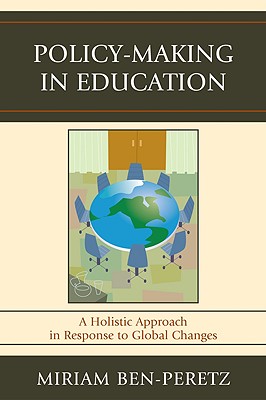 Policy-Making in Education: A Holistic Approach in Response to Global Changes - Ben-Peretz, Miriam