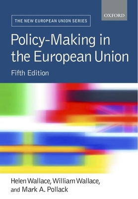 Policy-Making in the European Union - Wallace, William (Editor), and Wallace, Helen (Editor), and Pollack, Mark (Editor)