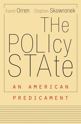 Policy State: An American Predicament - Orren, Karen, and Skowronek, Stephen