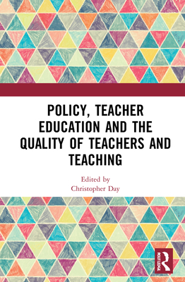 Policy, Teacher Education and the Quality of Teachers and Teaching - Day, Christopher (Editor)