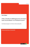 Policy-Transfer im Bildungssytem. Inwiefern kann Deutschland von Finnland lernen?: Ein Diskussionspapier im Feld der Arbeitsmarktpolitik