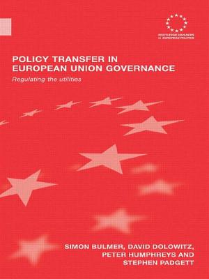 Policy Transfer in European Union Governance: Regulating the Utilities - Bulmer, Simon, and Dolowitz, David, and Humphreys, Peter