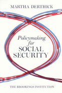 Policymaking for Social Security - Derthick, Martha A
