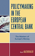 Policymaking in the European Central Bank: The Masters of Europe's Money