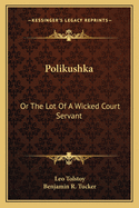 Polikushka: Or The Lot Of A Wicked Court Servant