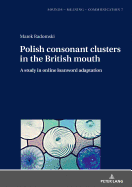 Polish consonant clusters in the British mouth: A study in online loanword adaptation