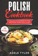 Polish Cookbook: 77 Recipes For Preparing At Home Traditional Dishes From Poland