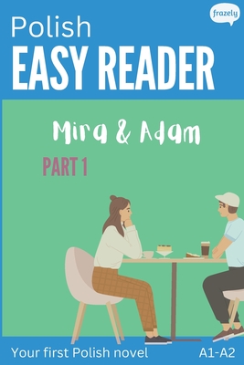 Polish Easy Reader - Mira & Adam I: Engaging Story for Beginners (A1-A2) with Translation - Start reading in Polish! - Baller, Carolin, and Frazely