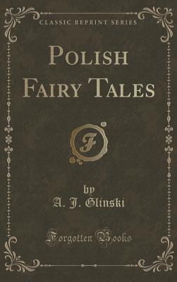 Polish Fairy Tales (Classic Reprint) - Glinski, A J