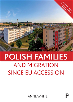 Polish Families and Migration since EU Accession - White, Anne