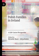 Polish Families in Ireland: A Life Course Perspective