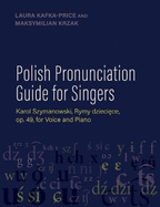 Polish Pronunciation Guide for Singers: Karol Szymanowski, Rymy Dzieci ce, Op. 49, for Voice and Piano