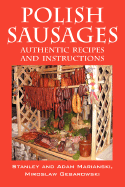 Polish Sausages, Authentic Recipes and Instructions - Marianski, Stanley, and Marianski, Adam, and Gebarowski, Miroslaw