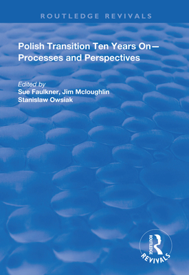 Polish Transition Ten Years On: Processes and Perspectives - Faulkner, Sue (Editor), and McLoughlin, Jim (Editor), and Owsiak, Stanislaw (Editor)