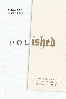 Polished: College, Class, and the Burdens of Social Mobility - Osborne, Melissa