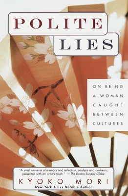Polite Lies: On Being a Woman Caught Between Cultures - Mori, Kyoko