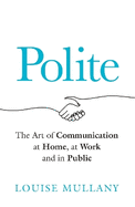 Polite: The Art of Communication at Home, at Work and in Public