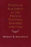 Political Alignment in the French National Assembly, 1789-1791 - Applewhite, Harriet B