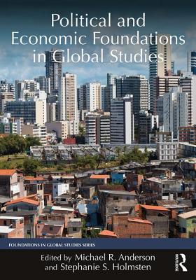 Political and Economic Foundations in Global Studies - Anderson, Michael (Editor), and Holmsten, Stephanie (Editor)