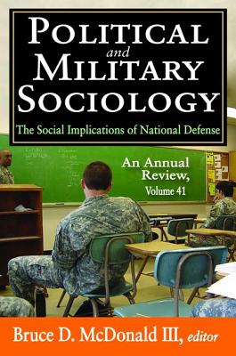 Political and Military Sociology: Volume 41, The Social Implications of National Defense: An Annual Review - McDonald III, Bruce D. (Editor)