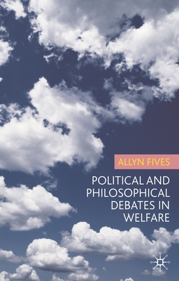 Political and Philosophical Debates in Welfare - Fives, Allyn, and Campling, Jo (Editor)