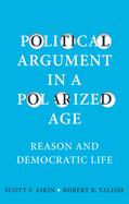 Political Argument in a Polarized Age: Reason and Democratic Life