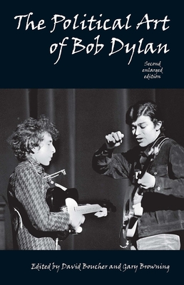 Political Art of Bob Dylan - Boucher, David (Editor), and Browning, Gary (Editor)