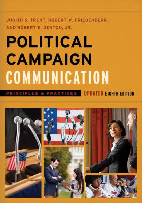 Political Campaign Communication: Principles and Practices - Trent, Judith S., and Friedenberg, Robert V., and Denton, Robert E., Jr.