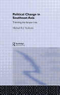 Political Change in South-East Asia: Trimming the Banyan Tree