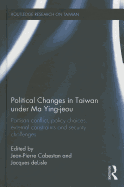 Political Changes in Taiwan Under Ma Ying-jeou: Partisan Conflict, Policy Choices, External Constraints and Security Challenges