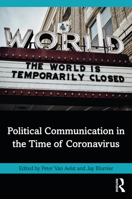 Political Communication in the Time of Coronavirus - Van Aelst, Peter (Editor), and Blumler, Jay G (Editor)