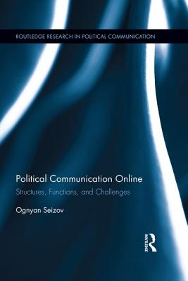 Political Communication Online: Structures, Functions, and Challenges - Seizov, Ognyan