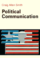 Political Communication - Smith, Craig Allen, and Smith, Graig