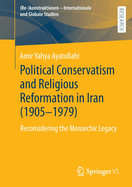 Political Conservatism and Religious Reformation in Iran (1905-1979): Reconsidering the Monarchic Legacy