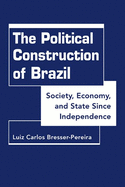 Political Construction of Brazil: Society, Economy, and State Since Independence