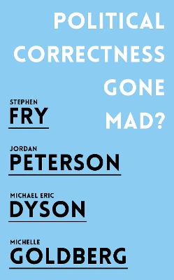 Political Correctness Gone Mad? - Peterson, Jordan B., and Fry, Stephen, and Dyson, Michael Eric