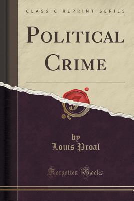 Political Crime (Classic Reprint) - Proal, Louis