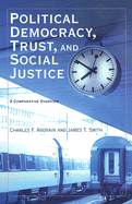 Political Democracy, Trust, and Social Justice: A Comparative Overview - Andrain, Charles, and Smith, James T