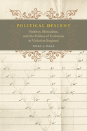 Political Descent: Malthus, Mutualism, and the Politics of Evolution in Victorian England